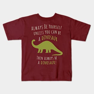 Be a Dinosaur! Kids T-Shirt